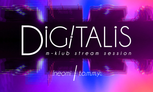 Digitalis – !NEOMI// T.O.M.M.Y