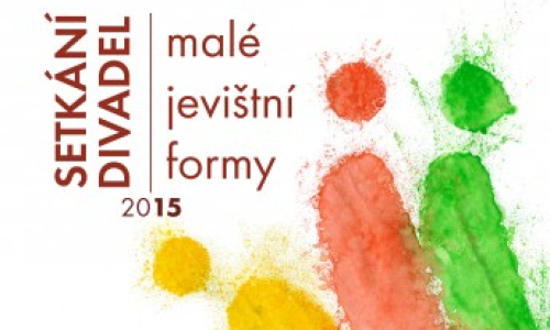 SETKÁNÍ DIVADEL - MALÉ JEVIŠTNÍ FORMY 2015